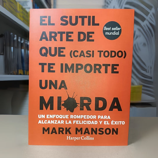 El sutil arte de que (casi) todo te importe una mi*rda - Mark Manson